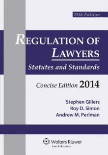 Regulation of Lawyers: Statutes & Standards, Concise Edition 2014 Supplement - Stephen Gillers