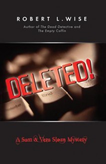 Deleted!: A Sam and Vera Sloan Mystery - Robert L. Wise