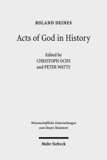 Acts of God in History: Studies Towards Recovering a Theological Historiography - Roland Deines, Christoph Ochs, Peter Watts