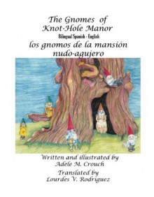 The Gnomes of Knot-Hole Manor Bilingual Spanish English (Spanish Edition) - Adele Marie Crouch, Lourdes V. Rodriguez