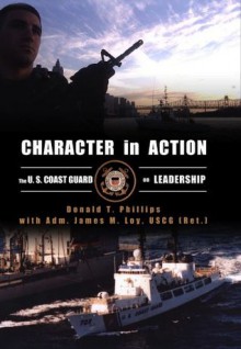 Character in Action: The U.S. Coast Guard on Leadership - Donald T. Phillips, James M. Loy