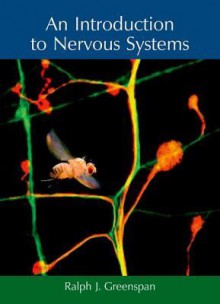 An Introduction to Nervous Systems - Ralph J. Greenspan