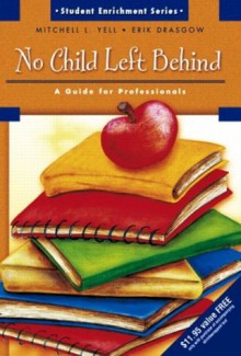 No Child Left Behind: A Guide for Professionals - Mitchell L. Yell, Erik Drasgow