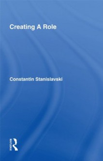 Creating A Role - Constantin Stanislavski, Elizabeth Reynolds Hapgood, Joshua Logan