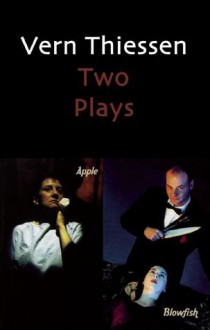 Vern Thiessen: Two Plays - Vern Thiessen