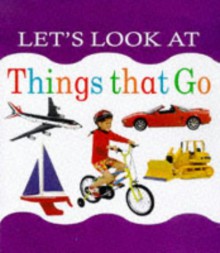 Let's Look at Things That Go (Let's Look Series) - Nicola Tuxworth