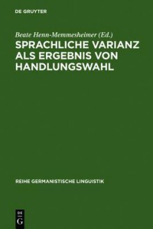 Sprachliche Varianz Als Ergebnis Von Handlungswahl - Beate Henn-Memmesheimer