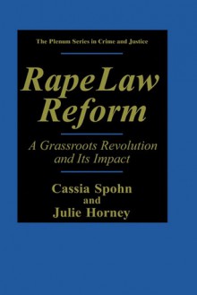 Rape Law Reform: A Grassroots Revolution and Its Impact - Cassia C. Spohn