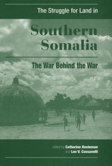 The Struggle for Land in Southern Somalia: The War Behind the War - Catherine Besteman