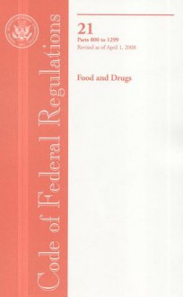 Code of Federal Regulations, Title 21, Food and Drugs, Pt. 800-1299, Revised as of April 1, 2008 - (United States) Office of the Federal Register, (United States) Office of the Federal Register