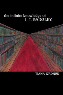 The Infinite Knowledge of J. T. Badgley - Tiana Warner