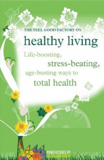 Healthy Living (The Feel Good Factory) - Infinite Ideas, Elisabeth Wilson