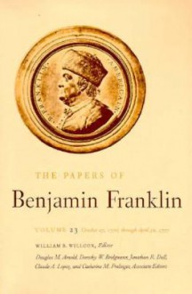 The Papers of Benjamin Franklin, Vol. 23: Volume 23: October 27, 1776, through April 30, 1777 - Benjamin Franklin, William B. Willcox