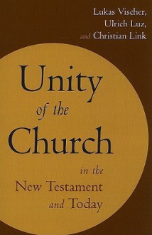 Unity of the Church in the New Testament and Today - Lukas Vischer