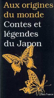 Aux origines du monde : Contes et légendes du Japon - Maurice Coyaud