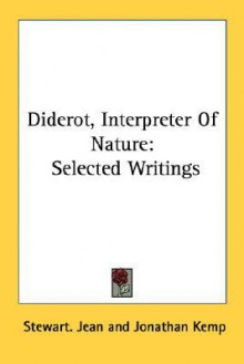 Diderot, Interpreter of Nature: Selected Writings - Jonathan Kemp, Jean Stewart Jean