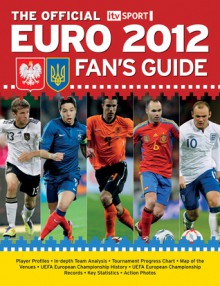 The Official Itv Sport Euro 2012 Fan's Guide - Keir Radnedge