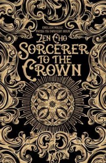 Sorcerer to the Crown - Zen Cho