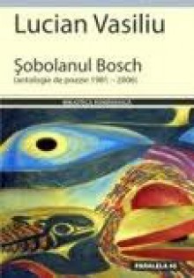 Şobolanul Bosch: antologie de poezie 1981 - 2006 - Lucian Vasiliu, Mircea A. Diaconu