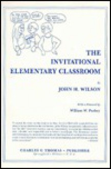 The Invitational Elementary Classroom - John H. Wilson