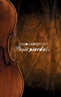 Paşii pierduţi - Alejo Carpentier