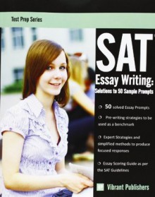 SAT Essay Writing: Solutions to 50 Sample Prompts (Test Prep Series) (Volume 1) - Vibrant Publishers