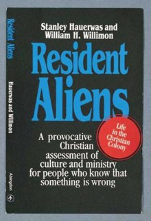 Resident Aliens: Life in the Christian Colony - Stanley Hauerwas, William H. Willimon