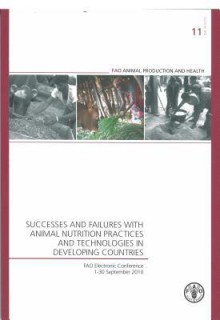 Successes and Failures with Animal Nutrition Practices and Technologies in Developing Countries: Fao Electronic Conference, 1-30 September 2011 - Food and Agriculture Organization of the United Nations