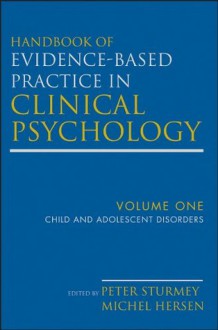 Handbook of Evidence-Based Practice in Clinical Psychology, Child and Adolescent Disorders: Volume 1 - Michel Hersen, Peter Sturmey