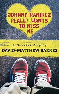 Johnny Ramirez Really Wants to Kiss Me - David-Matthew Barnes