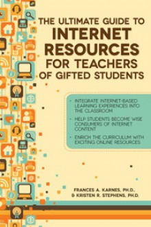 The Ultimate Guide to Internet Resources for Teachers of Gifted Students - Frances A. Karnes, Kristen R. Stephens