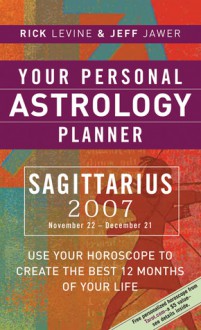 Your Personal Astrology Planner 2007: Sagittarius - Rick Levine, Jeff Jawer