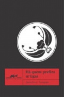 Há quem prefira urtigas - Jun'ichirō Tanizaki, Leiko Gotoda