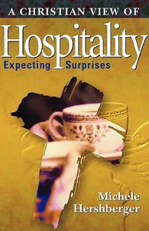 A Christian View of Hospitality: Expecting Surprises - Michele Hershberger