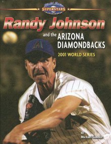 Randy Johnson and the Arizona Diamondbacks: 2001 World Series - Michael Sandler