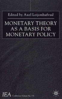 Monetary Theory as a Basis for Monetary Policy - Axel Leijonhufvud