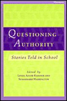 Questioning Authority: Stories Told in School - Linda Adler-Kassner