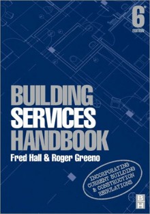 Building Services Handbook: Incorporating Current Building & Construction Regulations - Roger Greeno