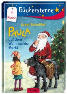 Paula auf dem Weihnachtsmarkt: Mit 16 Seiten Leserätseln und -spielen (Büchersterne) - Ursel Scheffler, Dagmar Henze