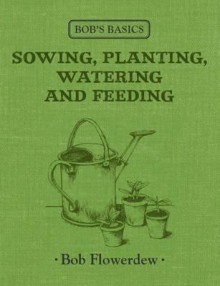 Bob's Basics Sowing - Bob Flowerdew