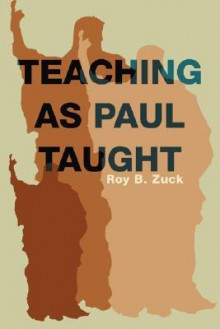 Teaching as Paul Taught: - Roy B. Zuck