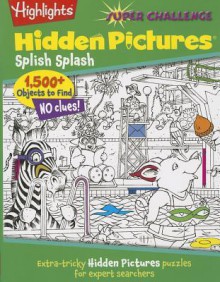 Highlights Super Challenge Hidden Pictures(r) Splish Splash - Joel Levitt, Highlights for Children