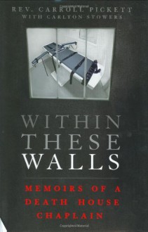 Within These Walls: Memoirs of a Death House Chaplain - Carroll Pickett, Carlton Stowers