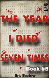 The Year I Died Seven Times Book #5 - Eric Beetner