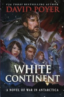 White Continent: A Novel of War in Antarctica - David Poyer