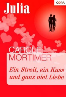 Ein Streit, ein Kuss und ganz viel Liebe (Julia) (German Edition) - Carole Mortimer