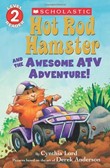 Hot Rod Hamster and the Awesome ATV Adventure! (Scholastic Readers) - Cynthia Lord, Derek Anderson