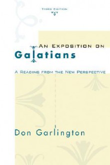 An Exposition on Galatians, Third Edition: A Reading from the New Perspective - Don Garlington, Anthony R. Cross