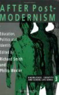 After Postmodernism: Education, Politics and Identity - Richard Smith, Philip Wexler