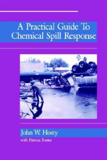 A Practical Guide to Chemical Spill Response - John Hosty, Patricia Foster, Hosty